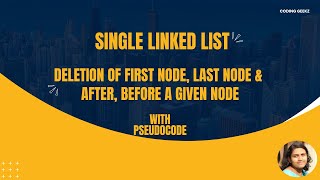 16. Single Linked List - Deletion - First, Last, Before & After a given node with Pseudocode