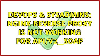 DevOps & SysAdmins: Nginx reverse proxy is not working for API/v2_soap (2 Solutions!!)