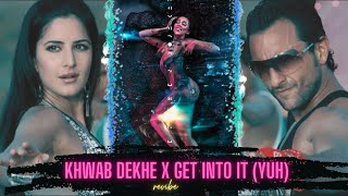 Khwab Dekhe X Get Into It (Yuh) Mashup | revibe | Katrina Kaif, Saif Ali Khan X Doja Cat | TikTok |