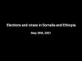 Elections and crises in Somalia and Ethiopia