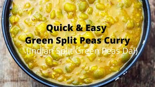 Quick \u0026 Easy Green Split Peas Curry/ Split Green Peas Curry/Indian Dal