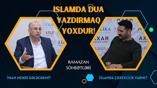 #Ramazan söhbətləri-11 / İmam Mehdi gələcəkmi? İslamda dua yazdırmaq yoxdur! Çoxevlilik varmı?