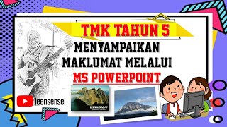 TEKNOLOGI MAKLUMAT KOMUNIKASI (TMK) TAHUN 5 -  MENYAMPAIKAN MAKLUMAT MELALUI MS POWERPOINT