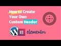 How to Create Your Own Custom Header with Elementor