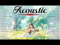 Popular English Acoustic Chill Songs 2024 🎶 Soft Acoustic Cover With Piano | Positive Songs