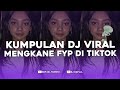 KUMPULAN DJ FYP TIKTOK FULL BASS - VIRAL DI TIKTOK TERBARU 2024 !!!