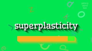 SUPERPLASTICITY - How to say Superplasticity?