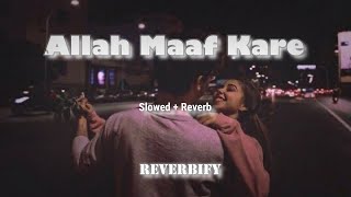 Allah Maaf Kare - Slowed & Reverbed ( Desi Boys ) | Bollywood Song - @reverbify8992