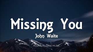 John Waite - Missing You (Lyrics)