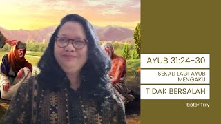 SABTU, 09 NOVEMBER 2024 * AYUB 31:24-30 * SEKALI LAGI AYUB MENGAKU TIDAK BERSALAH