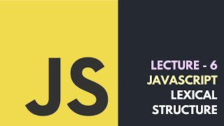 Lecture 6 - JavaScript Lexical Structure | Core JavaScript Tutorial