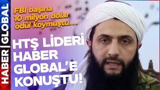 ÖZEL | FBI'ın Başına 10 Milyon Dolar Ödül Koyduğu HTŞ Lideri Colani Haber Global'e Konuştu!