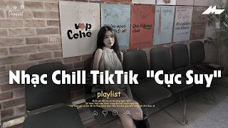 𝐏𝐥𝐚𝐲𝐥𝐢𝐬𝐭 Nhạc Chill TikTok Triệu View - Nhạc Buồn Chill 2026 Cực Suy, Nhạc Lofi Chill Buồn TikTok