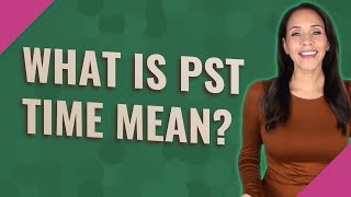 What Is Pst Time Mean