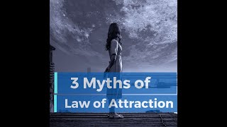 3 Myths of Law of Attraction - Sanjib Debray