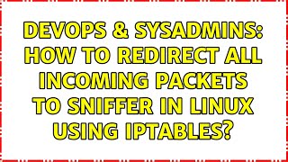 DevOps & SysAdmins: How to redirect all incoming packets to sniffer in Linux using iptables?