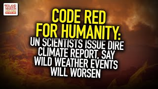 Code Red For Humanity: UN Scientists Issue Dire Climate Report, Says Wild Weather Events Will Worsen