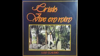 Luiz Cláudio - Cristo Vive em Mim