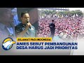 KAWAL PEMILU - Anies Sebut Desa Harus Jadi Prioritas Pembangunan