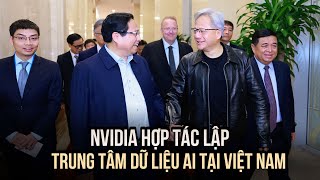 NVIDIA hợp tác lập Trung tâm Dữ liệu AI tại Việt Nam