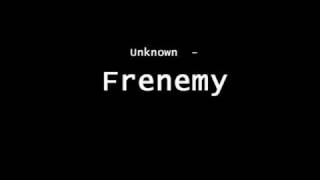 Unknown - Frenemy