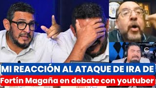 Mi REACCIÓN al ATAQUE DE FURIA del DR. FORTÍN MAGAÑA en un debate político