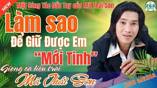 Mã Thái Sơn - LÀM SAO ĐỂ GIỮ ĐƯỢC EM - Ca Khúc Mới Nhất 2024 #268media