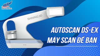 MÁY SCAN ĐỂ BÀN | Autoscan DS-EX | SHINING 3D