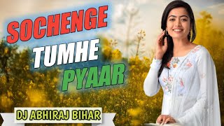 Sochenge Tumhe Pyar Kare Ki Nahi New version Video||DjAbhiRajBihar No1