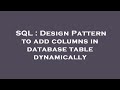 SQL : Design Pattern to add columns in database table dynamically