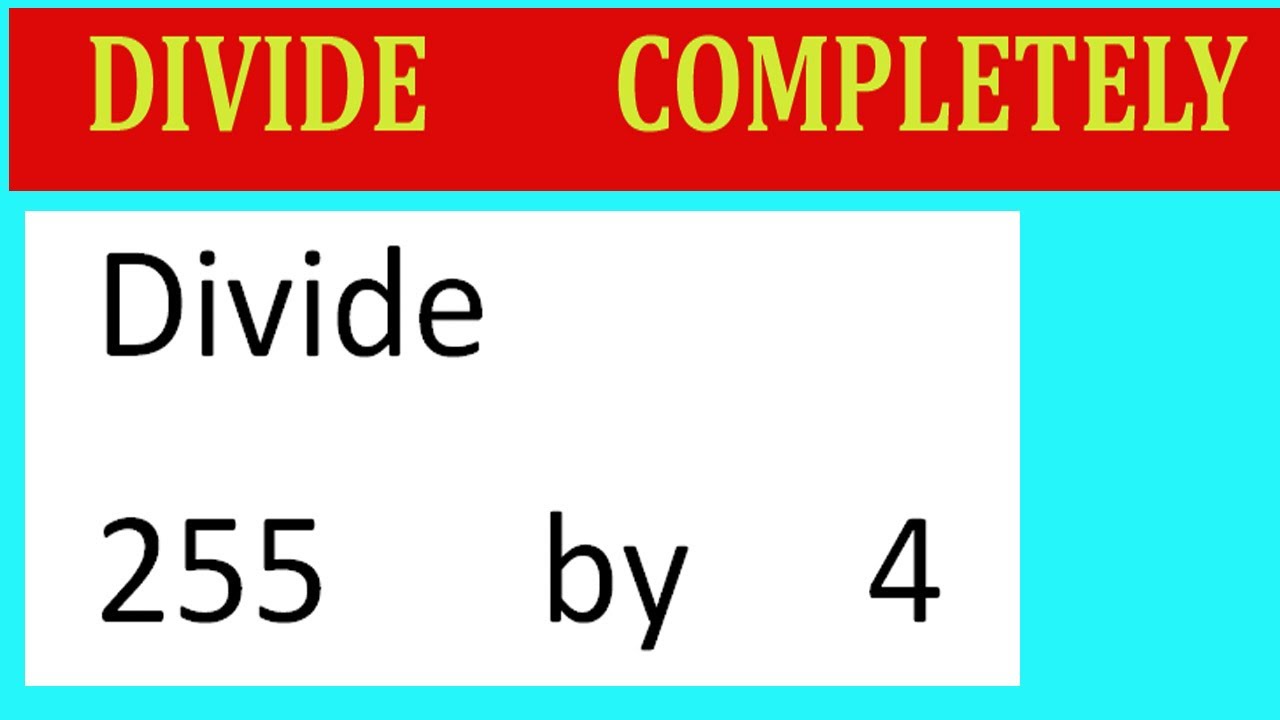 Divide 255 By 4 Divide Completely Youtube