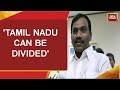 'BJP Can Bifurcate Tamil Nadu If...': BJP's Nainar Nagendran After A Raja's 'Separate State' Remark