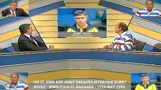 IAN SAINT JOHN AND JIMMY GREAVSIE - INTERVIEW WIMBLEDON MANAGER - BOBBY GOULD - 13TH MAY 1989