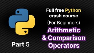 Arithmetic & Comparison Operators in python | Python Full Free Crash Course Part 5