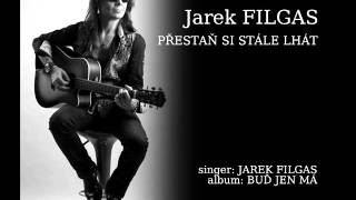 JAREK FILGAS - PŘESTAŇ SI STÁLE LHÁT