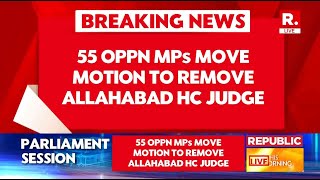 55 Opposition MPs Move Motion To Impeach Allahabad HC Judge Shekhar Kumar Yadav