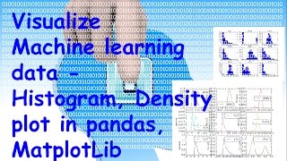Visualize Machine learning data - Histogram, Density plot in pandas, MatplotLib