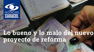 Lo bueno y lo malo del nuevo proyecto de reforma tributaria en Colombia