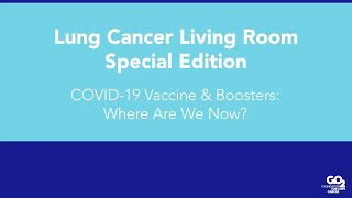 COVID-19 Vaccines \u0026 Boosters - Where Are We Now? - 12/10/21 - Lung Cancer Living Room™