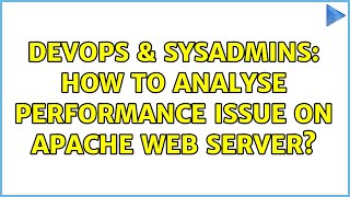 DevOps & SysAdmins: How to analyse performance issue on apache web server? (2 Solutions!!)