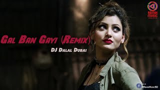 Gal Ban Gayi (Remix) - DJ Dalal Dubai - Remix Music BD