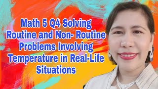 Math 5 Q4 Solving Routine and Non- Routine Problems Involving Temperature in Real-life Situations
