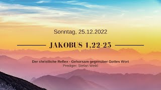 Predigt 25.12.2022 | Jakobus 1:22-25 | Der christliche Reflex - Gehorsam gegenüber Gott