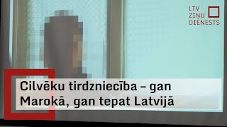 Cilvēku tirdzniecība – gan Marokā, gan tepat Latvijā