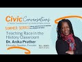 Teaching Race in the History Classroom with Dr. Anika Prather | Civic Conversations Series w/ BRI