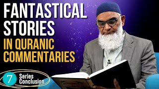 Lessons from the Fantastical Stories in Quranic Commentaries Series | Dr. Shabir Ally