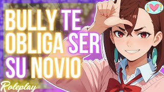 ASMR Roleplay | Chica BULLY te OBLIGA ser su novio |Español