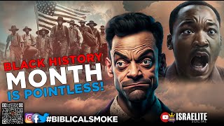 #BiblicalSmoke: Black History Month Is POINTLESS #thought