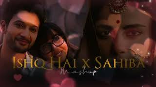 Ishq Hai x Sahiba Mashup 2025 | Amit Vedwal | Kasturi | Khoobsurat | Arijit Singh | Vishal Mishra