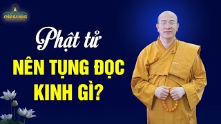 Phật tử tại gia nên tụng đọc kinh gì? | Thầy Thích Trúc Thái Minh